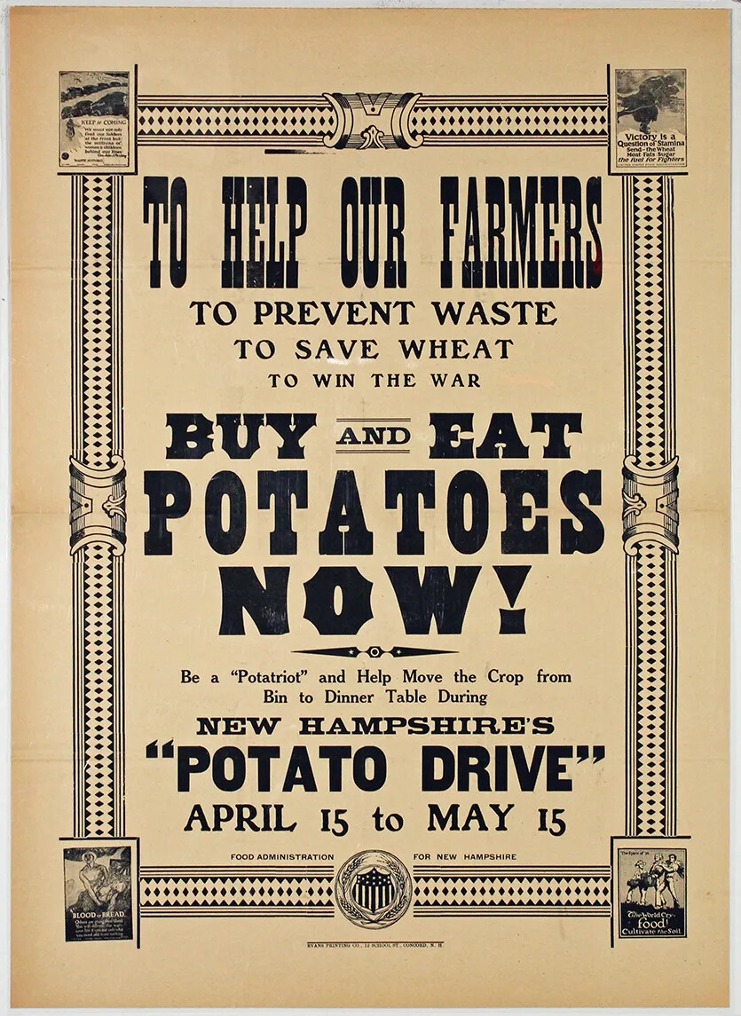 A white vertical poster with a black decorative border. Text in black lettering on the poster reads, from top to bottom, "TO HELP OUR FARMERS/TO PREVENT WASTE/TO SAVE WHEAT/TO WIN THE WAR/BUY AND EAT/POTATOES/NOW!/Be a 'Potatriot' and Help Move the Crop from/Bin to Dinner Table During/NEW HAMPSHIRE'S/'POTATO DRIVE'/APRIL 15 TO MAY 15."