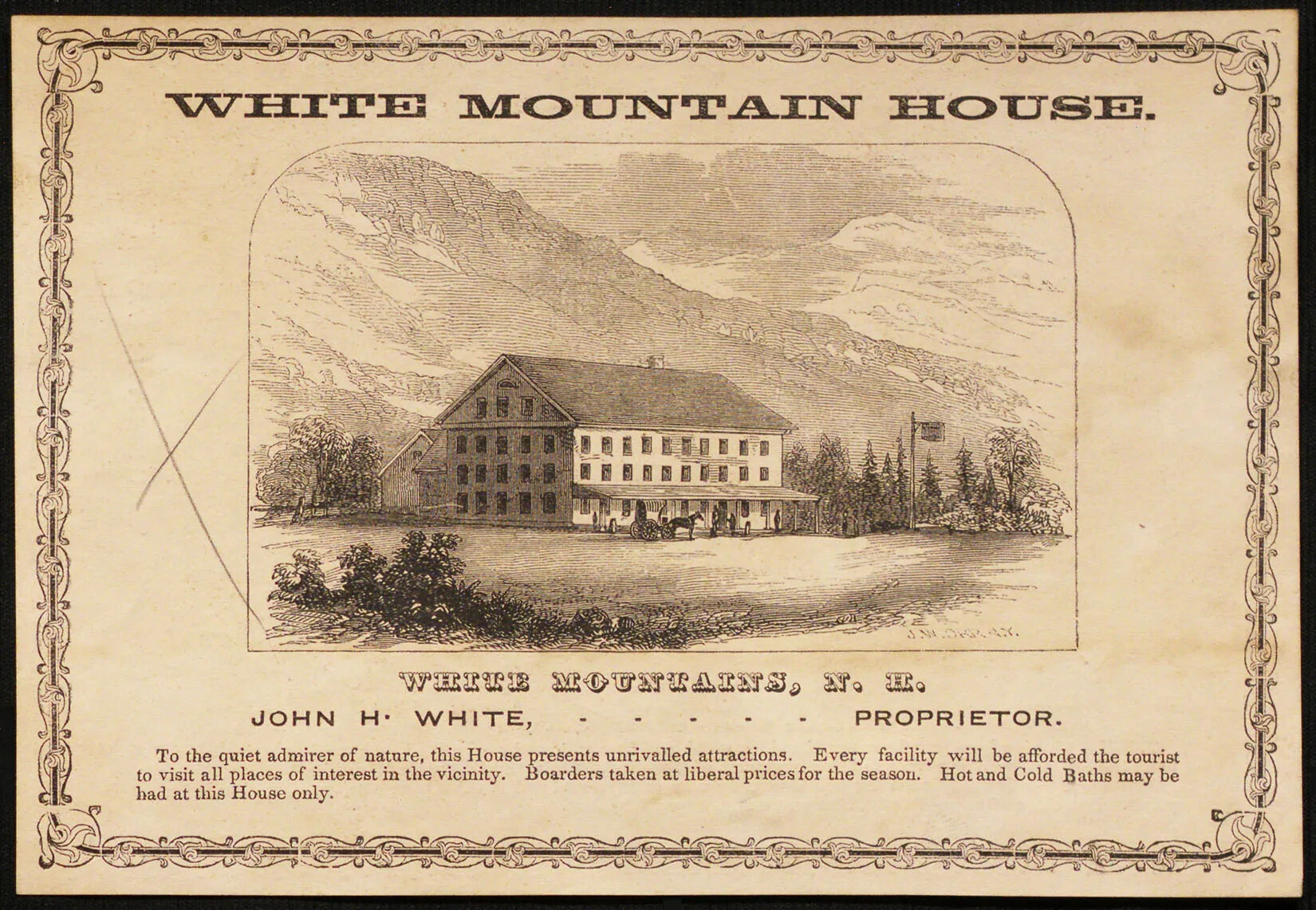 A black and white drawing of a multi-storied house, with a large front porches off of the first floor. A horse-drawn carriage waits directly in front of the building. Words in black text are placed around the drawing. The words "WHITE MOUNTAIN HOTEL" are placed along the upper border of the drawing. Beneath the drawing, the words "WHITE MOUTAINS, N. H./JOHN H. WHITE - - - - - PROPRIETOR." are placed, followed by a small paragraph of text, typed in smaller font.