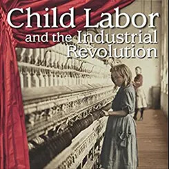 Cover of the book "Child Labor and the Industrial Revolution" showing young girls working at a textile mill.