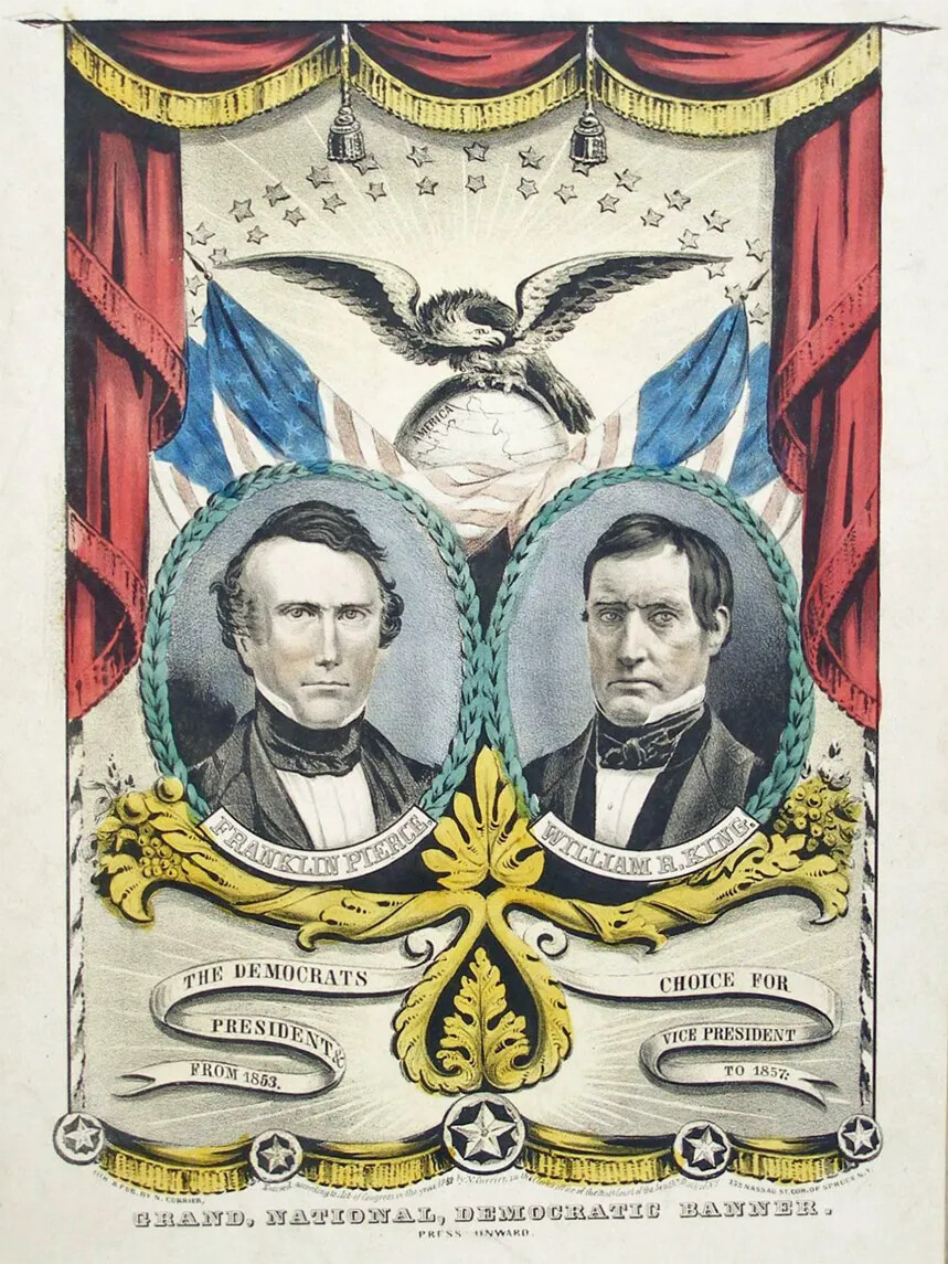 A colored, vertical poster of two men in circular portraits. Both men wear hihg white collared shirts, black neck ties, and balck jackets. Beneath the portrait on the left are the words "FRANKLIN PIERCE", and underneath the portrait on the right are the words "WILLIAM R. KING." The portraits are placed in the center of the poster. Above the portraits are draped American flags and a large eagle. The poster is framed by draped red curtains along the upper border. Beneath the portraits are curving gold and white ribbons.