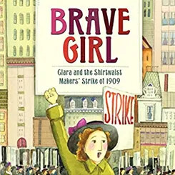 Cover of the book "Brave Girl" showing a girl raising her fist in protest during the Shirtwaist Makers’ Strike of 1909.