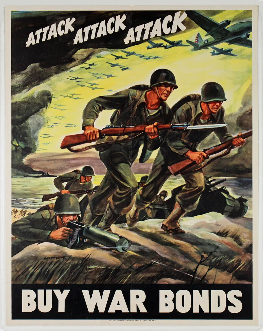 A colorful poster shows soldiers running up and over a mound of earth. They have helmets, uniforms, backpacks, and rifles with bayonets. Two are on the top of the mound, and more soldiers are running behind them along with a tank. In the distance behind them, there is a beach with more soldiers and boats in the water. Overhead, there are clouds and small airplanes flying in the same direction as the soldiers are running. In the clouds above it reads "ATTACK ATTACK ATTACK" and below, "BUY WAR BONDS." 